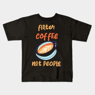 Filter Coffee Not People Kids T-Shirt